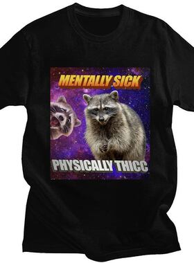 Mentally Sick Physically Thicc Raccoon欧美卡通浣熊圆领T恤