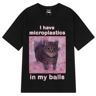 I Have Microplastics in My Balls Cat趣味创意猫咪T恤男上衣