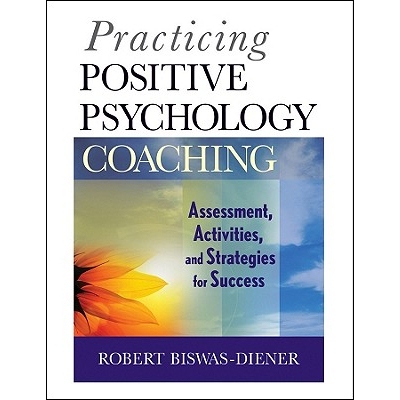 Practicing Positive Psychology Coaching Assessment, Activities, and Strategies for Success 实践积极心理学训练：评估、诊