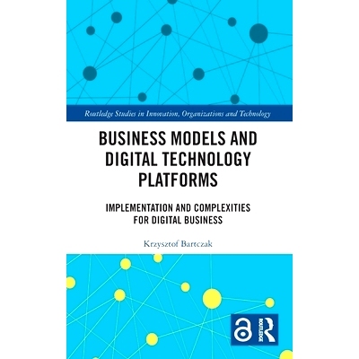 预订 Business Models and Digital Technology Platforms: Implementation and Complexities for Digital Business 商业模式与数