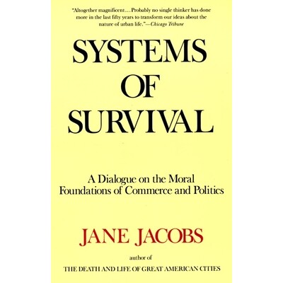Systems of Survival: A Dialogue on the Moral Foundations of Commerce and Politics 生存体系：关于商业和政治道德基础的对