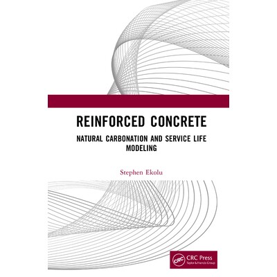 Reinforced Concrete Natural Carbonation and Service Life Modeling 钢筋混凝土:自然碳酸化与使用寿命建模 9781041083504