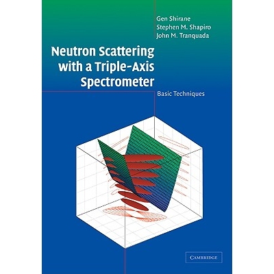 Neutron Scattering with a Triple-Axis Spectrometer Basic Techniques 利用三轴光谱仪进行中子散射：基本技术 9780521025898