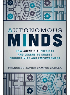 Autonomous Minds How Agentic Ai Predicts And Learns To Enable Productivity And Empowerment 自主思维：代理人工智能如何预