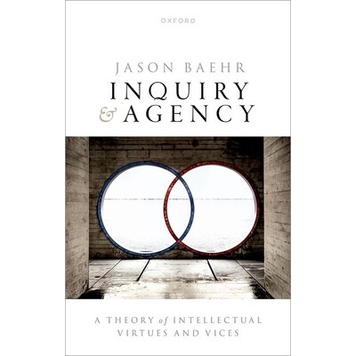 Inquiry and Agency A Theory of Intellectual Virtues and Vice 探究与能动:关于知识美德与恶习的理论 9780192856876