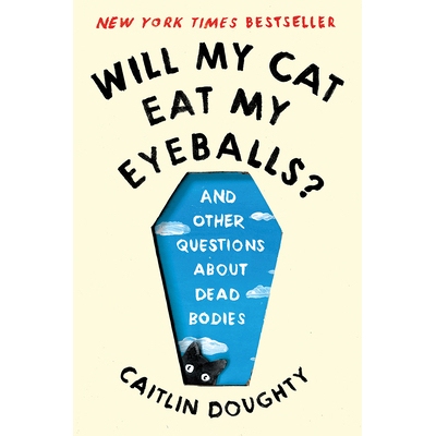 Will My Cat Eat My Eyeballs? And Other Questions About Dead Bodies 我的猫会吃我的眼球吗？：关于尸体的其他问题 978039335