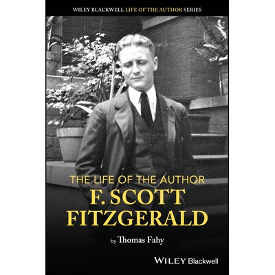 The Life Of The Author - Scott F. Fitzgerald 作者生平 - 斯科特F. 菲茨杰拉德 9781119913030