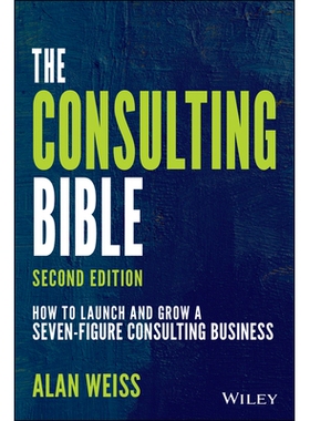 The Consulting Bible - How To Launch And Grow A Seven-Figure Consulting Business, Second Edition How to Launch and Grow