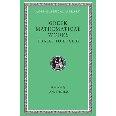 Greek Mathematical Works, Volume I: Thales to Euclid 古希腊数学著作，*卷：从泰勒斯到欧几里德 9780674993693