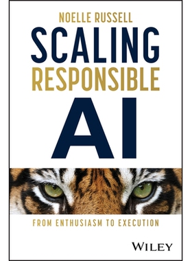 Scaling Responsible Ai from Enthusiasm to Execution 扩展负责任的人工智能：从热情到执行 9781394289646