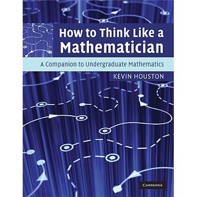 How to Think Like a Mathematician A Companion to Undergraduate Mathematics 如何像数学家一样思考：本科数学指南 978052171