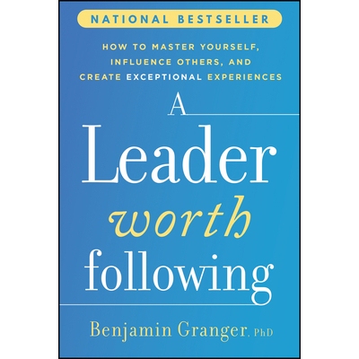 A Leader Worth Following How to Master Yourself, Influence Others, and Create Exceptional Experiences 值得追随的* 97813