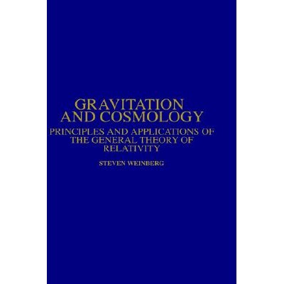 Gravitation and Cosmology Principles and Applications of the General Theory of Relativity 《引力与宇宙学：广义相对论原