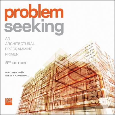 Problem Seeking An Architectural Programming Primer, Fifth Edition 问题探查：建筑规划入门  第5版 9781118084144