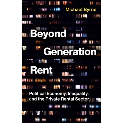 Beyond Generation Rent Political Economy, Inequality, and the Private Rental Sector *代际租金：政治经济学、不平等与私人