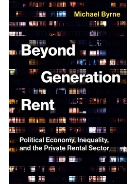 Beyond Generation Rent Political Economy, Inequality, and the Private Rental Sector *代际租金：政治经济学、不平等与私人