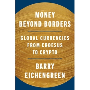 Money Beyond Borders Global Currencies from Croesus to Crypto 无国界货币：从克罗伊斯到加密货币的全球货币 9780691280530