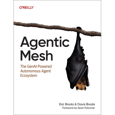 Agentic Mesh: The Genai-Powered Autonomous Agent Ecosystem 智能代理网格:生成式AI驱动的自主代理生态系统 9798341621640