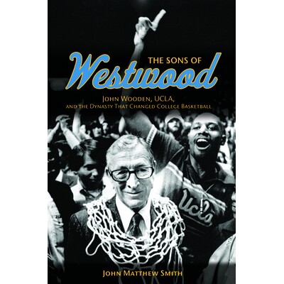 The Sons of Westwood John Wooden, UCLA, and the Dynasty That Changed College Basketball 维斯特伍德的孩子们:约翰·伍登