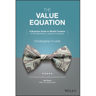 The Value Equation A Business Guide To Wealth Creation For Entrepreneurs, Leaders & Investors 价值方程：为企业家、投资