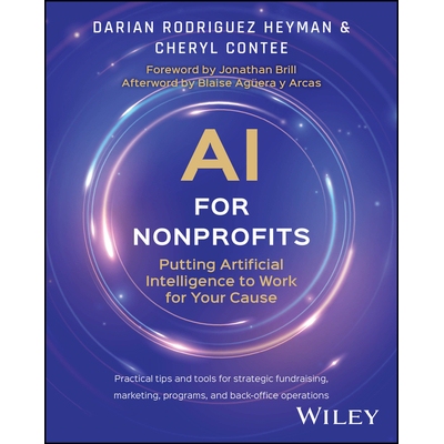 AI for Nonprofits Putting Artificial Intelligence to Work for Your Cause 适合非营利组织的人工智能：让人工智能为你的事业