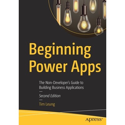 Beginning Power Apps The Non-Developer’s Guide to Building Business Applications 入门电源应用：构建业务移动应用程序的