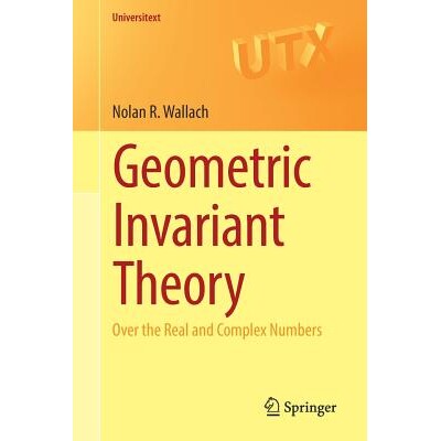 Geometric Invariant Theory Over the Real and Complex Numbers 几何不变理论:超过真实与复杂的数字 9783319659053