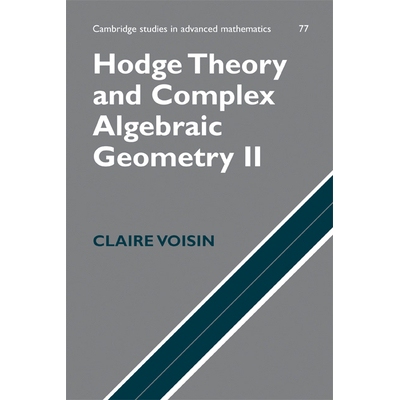 Hodge Theory and Complex Algebraic Geometry II Volume 2 霍奇理论与复代数几何 II：第 2 卷 9780521718028