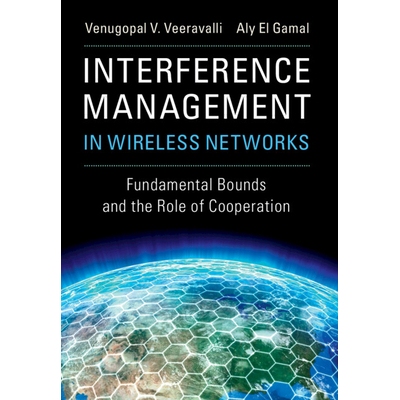 Interference Management in Wireless Networks Fundamental Bounds and the Role of Cooperation 无线网络中的干扰管理：基本