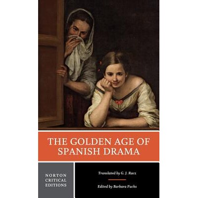 Golden Age of Spanish Drama (NCE), 1e, The A Norton Critical Edition 西班牙戏剧的黄金时代:诺顿评论版 9780393923629