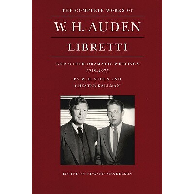 The Complete Works of W. H. Auden Libretti and Other Dramatic Writings, 1939-1973 W·H·奥登全集：剧本及其他戏剧作品，1