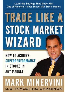 Trade Like a Stock Market Wizard: How to Achieve Superperformance in Stocks in Any Market 像股市神手那样交易：如何在股