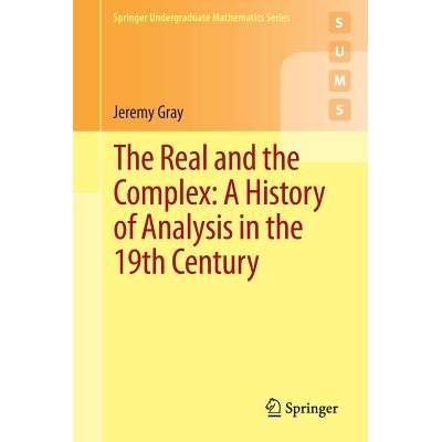 The Real and the Complex: A History of Analysis in the 19th Century 实数与复数：19 世纪分析学史 9783319237145