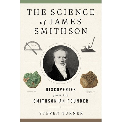 预订 詹姆斯·史密森的科学：史密森尼创始人的发现 人物传记 英文 The Science of James Smithson: Discoveries from the Smiths