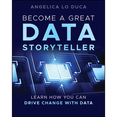 Become a Great Data Storyteller Learn How You Can Drive Change with Data 成为*的数据故事叙述者：学习如何用数据推动变革