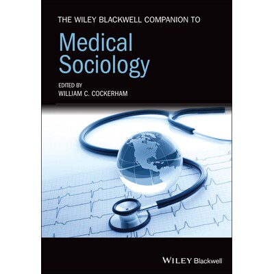 The Wiley Blackwell Companion to Medical Sociology 威利 布莱克威尔医学社会学指南 9781119637585