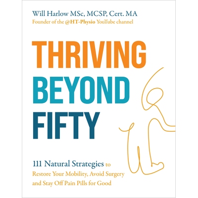 预订 Thriving Beyond Fifty (Expanded Edition) 111 Natural Strategies to Restore Your Mobility, Avoid Surgery and Stay Of