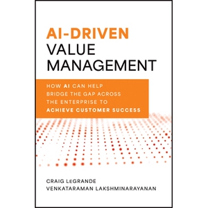 Ai-Driven Value Management How Ai Can Help Bridge The Gap Across The Enterprise To Achieve Customer Success 人工智能驱