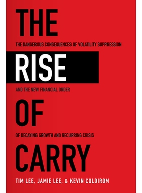 The Rise of Carry: The Dangerous Consequences of Volatility Suppression and the New Financial Order of Decaying Growth