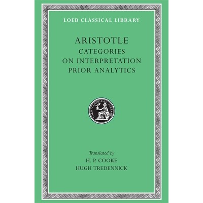 Categories. On Interpretation. Prior Analytics 范畴篇,解释篇,前分析篇 9780674993594