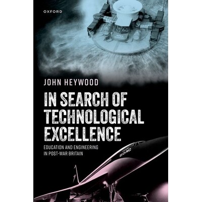 In Search of Technological Excellence Education and Engineering in Post-War Britain 追求技术*:战后英国的教育与工程 978