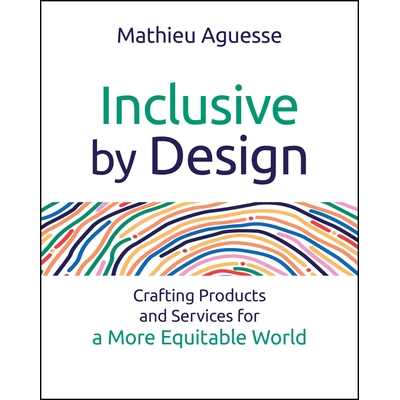 Inclusive By Design Crafting Products and Services for a More Equitable World 全纳设计：为更公平的世界打造产品与服务 97