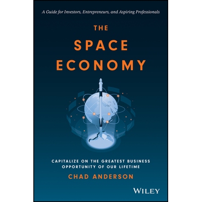 The Space Economy Capitalize On The Greatest Business Opportunity Of Our Lifetime 太空经济：利用我们一生中*的商机 97811