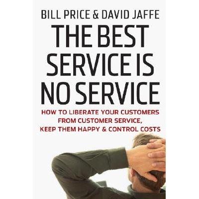 The Best Service Is No Service How to Liberate Your Customers from Customer Service, Keep Them Happy, and Control Costs