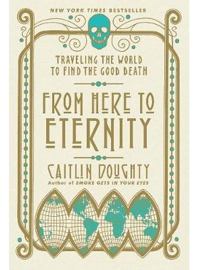 From Here to Eternity Traveling the World to Find the Good Death 从这里到永恒：环游世界寻找善终 9780393356281