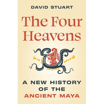 The Four Heavens A New History of the Ancient Maya 四重天：古代玛雅新史 9780691213842
