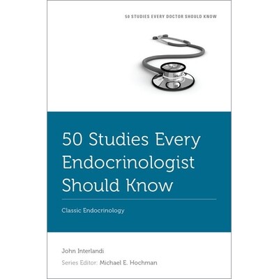 50 Studies Every Endocrinologist Should Know Classic Endocrinology 每位内分泌学家都应知道的 50 项研究:经典内分泌学 978