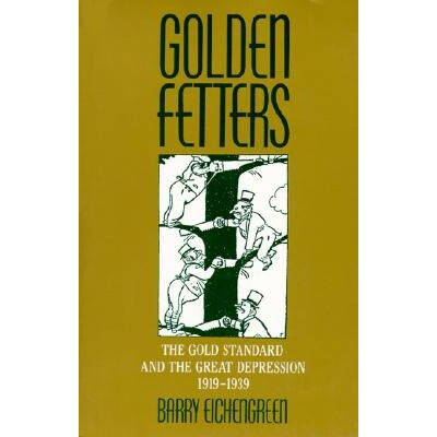 Golden Fetters The Gold Standard and the Great Depression, 1919-1939 金链条：1919到1939年的黄金标准和大萧条 97801951011