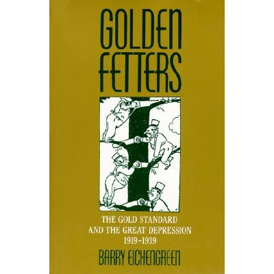 Golden Fetters The Gold Standard and the Great Depression, 1919-1939 金链条：1919到1939年的黄金标准和大萧条 97801951011