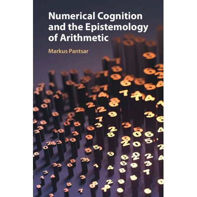 Numerical Cognition and the Epistemology of Arithmetic 数字认知与算术认识论 9781009468893